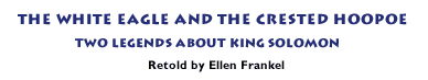 King Solomon and the White Eagle,  retold by Ellen Frankel